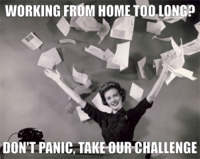 working from home too long? don't panic, take our challenge