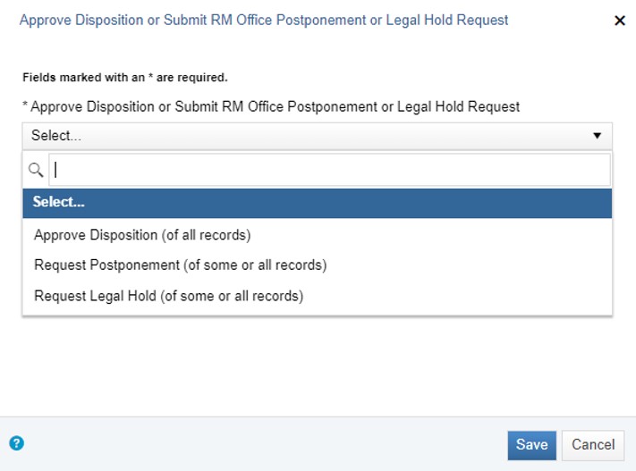 Dialog box titled Approve Disposition or Submit RM Office Postponement or Legal Hold Request is displaying a drop-down menu. The drop-down menu has three options: Approve Disposition (of all records), Request Postponement (of some or all records), and Request Legal Hold (of some or all records). At the bottom are two buttons: Save and Cancel.