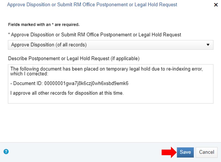 Dialog box titled Approve Disposition or Submit RM Office Postponement or Legal Hold Request is displaying a drop-down menu with Approve Disposition (of all records) selected. Below the drop-down menu is a filled out text box titled Describe Postponement or Legal Hold Request (if applicable). At the bottom are two buttons: Save and Cancel. The Save button is blue and has a red arrow pointing to it.