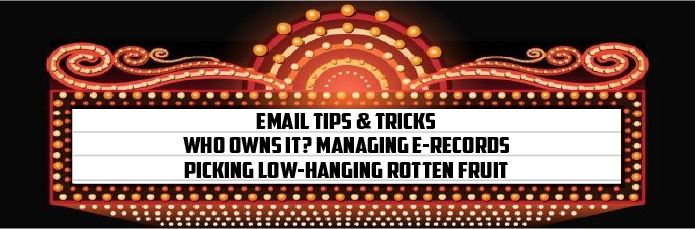 MOVIE THEATER MARQUEE WITH WRITING EMAIL TIPS AND TRICKS, WHO OWNS IT? MANAGING E-RECORDS, PICKING LOW-HANGING ROTTEN FRUIT