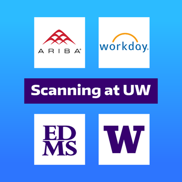 Scanning at UW, Ariba, Workday, EDMS, and W